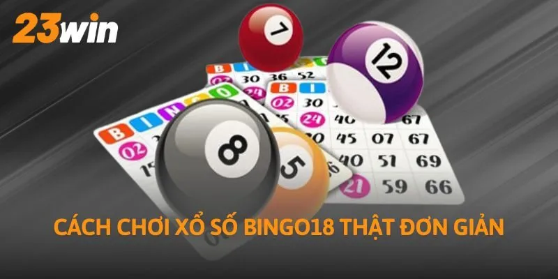Cách chơi xổ số Bingo18 thật đơn giản