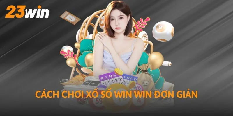 Cách chơi xổ số Win Win đơn giản