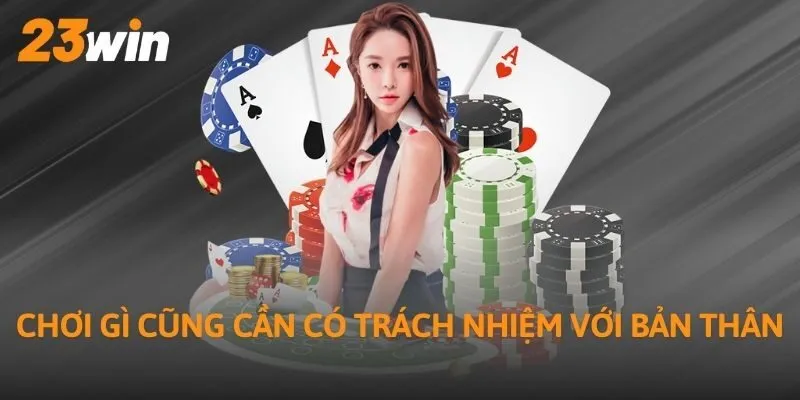 Chơi gì cũng cần có trách nhiệm với bản thân