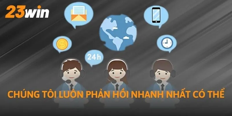 Chúng tôi luôn phản hồi nhanh nhất có thể