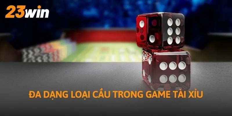 Đa dạng loại cầu trong game Tài Xỉu
