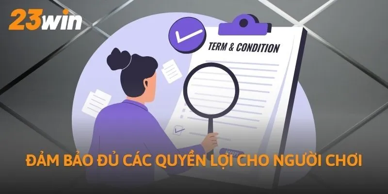 Đảm bảo đủ các quyền lợi cho người chơi