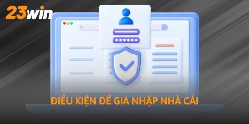 Điều kiện để gia nhập nhà cái