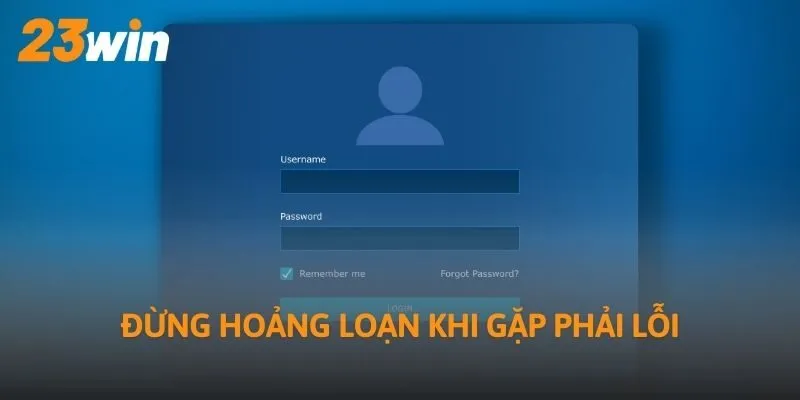 Đừng hoảng loạn khi gặp phải lỗi
