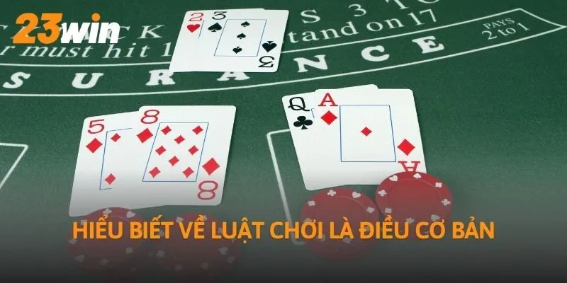 Hiểu biết về luật chơi là điều cơ bản