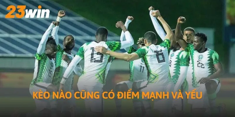 Kèo nào cũng có điểm mạnh và yếu