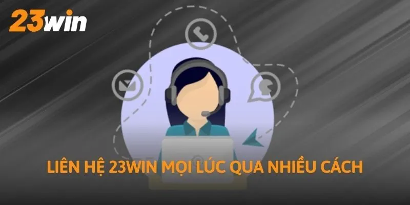 Liên hệ 23Win mọi lúc qua nhiều cách