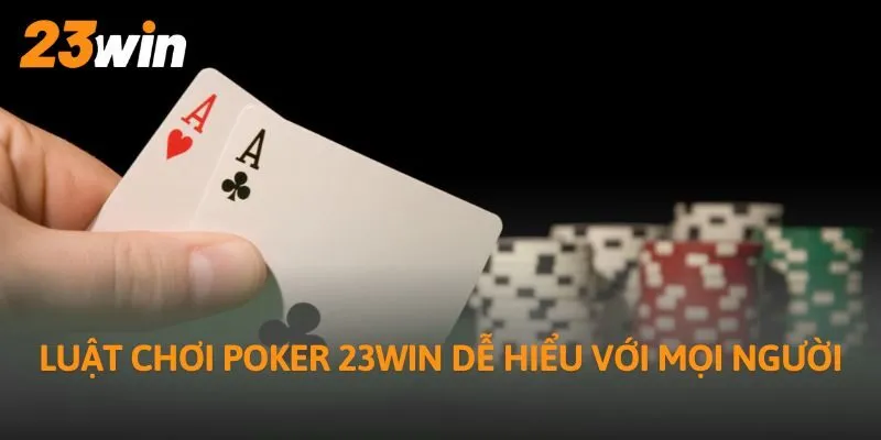 Luật chơi Poker 23WIN dễ hiểu với mọi người