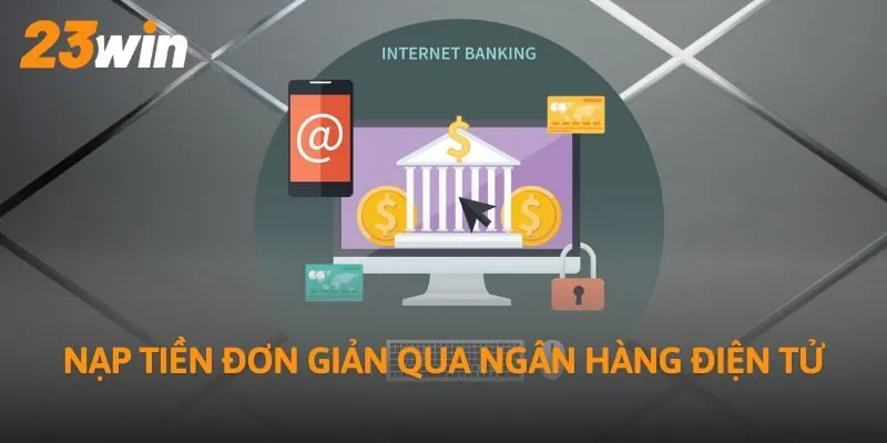 Nạp tiền đơn giản qua ngân hàng điện tử