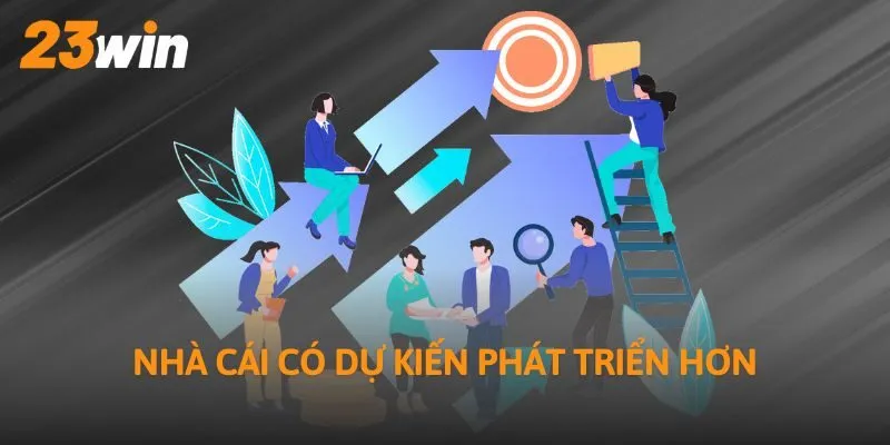 Nhà cái có dự kiến phát triển hơn