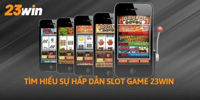 Tìm hiểu sự hấp dẫn slot game 23WIN