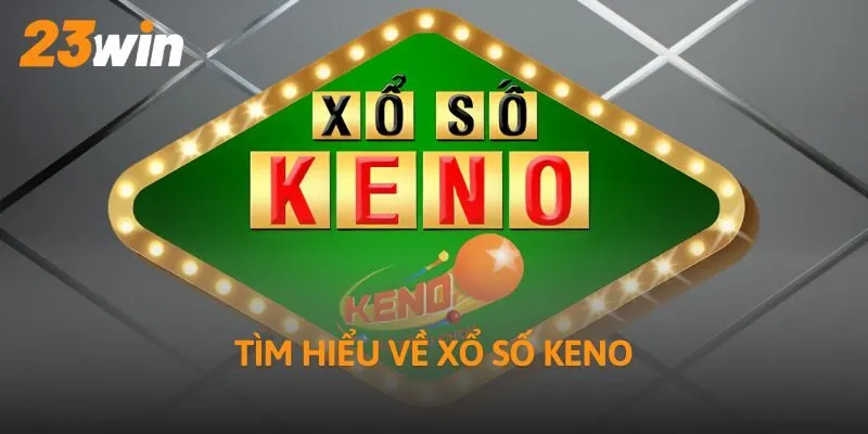 Tìm hiểu về xổ số Keno