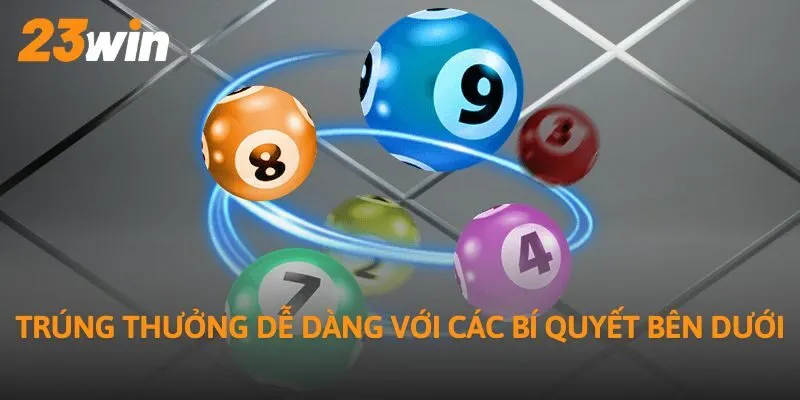 Trúng thưởng dễ dàng với các bí quyết bên dưới