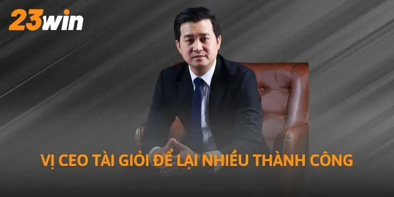 Vị CEO tài giỏi để lại nhiều thành công